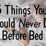 5 Things You Should Never Do Before Bed