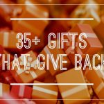 35+ Fabulous Gifts…That Give Back!